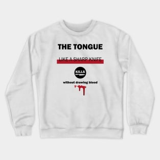 The tongue like a sharp knife kills without drawing blood Crewneck Sweatshirt